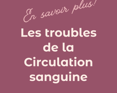 Troubles de la circulation sanguine, en savoir plus